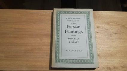A descriptive cataloge of the Persian Paintings in the Bodleian Library - B. W. Robinson - copertina