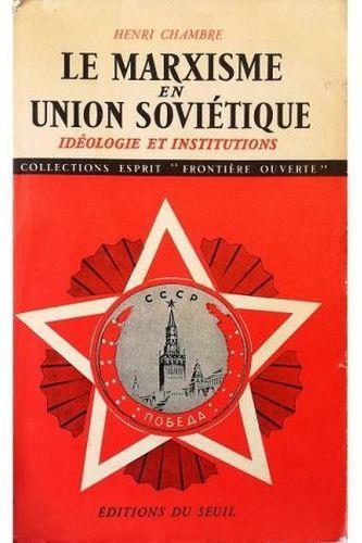 Le marxisme en Union Soviétique Idéologie et institutions Leur évolution de 1917 a nos jours - Henri Chambre - copertina