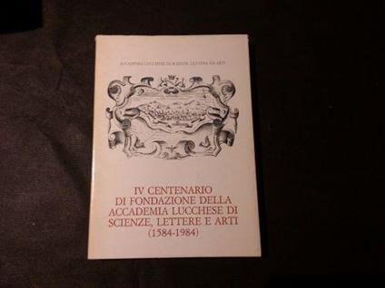 IV centenario di fondazione della accademia lucchese di scienze, lettere e arti (1584-1984) - copertina