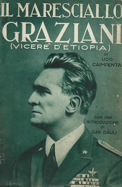 Il Maresciallo Graziani. (L' africano). con una introduzione di Gian Daulì - Ugo Caimpenta - copertina