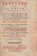 Trattato sopra il vizio canceroso ove si sviluppano le cagioni che concorrono a determinare la sua natura, i suoi effetti nei differenti gradi, e la maniera di prevenirli e combatterli con una cura particolare dei tumori scirrosi e cancerosi di tutt