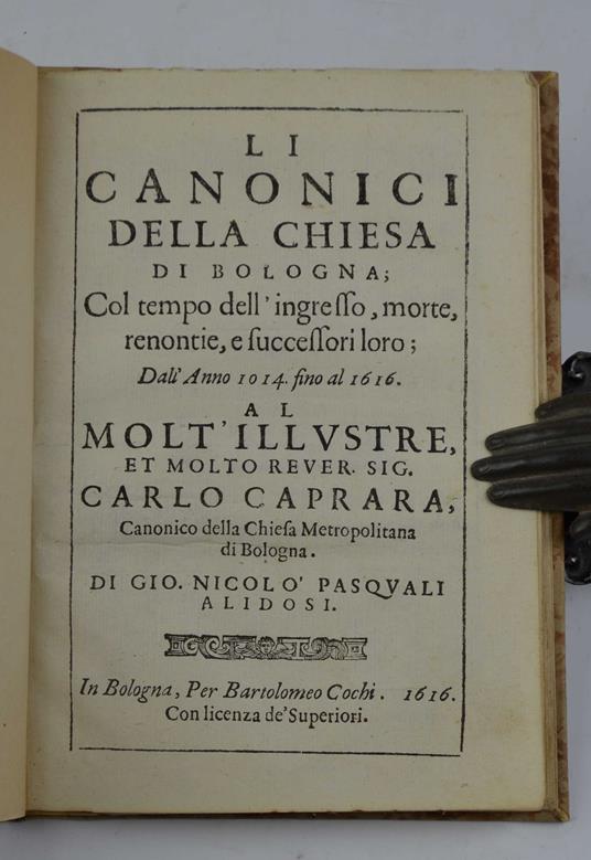 Li Canonici della Chiesa di Bologna Col tempo dell'ingresso, morte, renontie, e successori loro Dall'Anno 1014 fino al 1616… - copertina