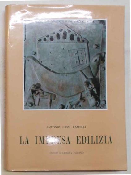 La impresa edilizia. Ricerche sulle origini e lo sviluppo nei secoli - Antonio Cassi Ramelli - copertina