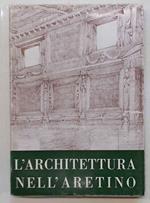 L' architettura nell'Aretino. (Atti del XII Congresso di Storia dell'Architettura Arezzo 10 - 15 settembre 1961)