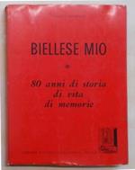 Biellese mio. 80 anni di storia di vita di memorie