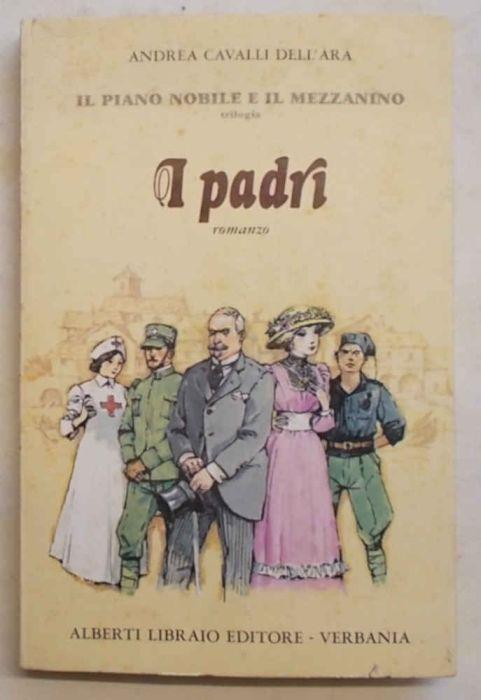 I padri. (Primo volume della trilogia "Il piano nobile e il mezzanino". Romanzo.) - Andrea Cavalli Dell'Ara - copertina