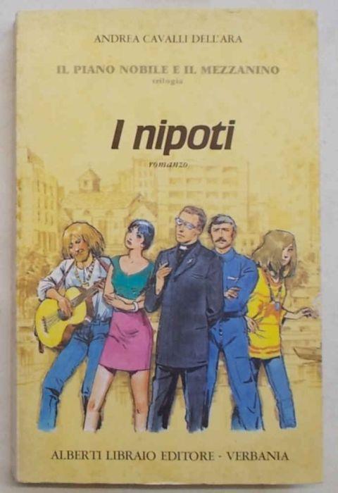 I nipoti. (Terzo volume della trilogia "Il piano nobile e il mezzanino". Romanzo.) - Andrea Cavalli Dell'Ara - copertina