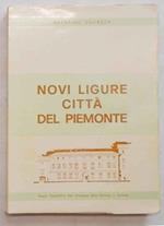 Novi Ligure Citt… del Piemonte. Saggi e ricerche storiche, religiose, politiche, amministrative, economiche, sullo sviluppo comunale di Novi Ligure dall'inizio alla fine del secolo XIX