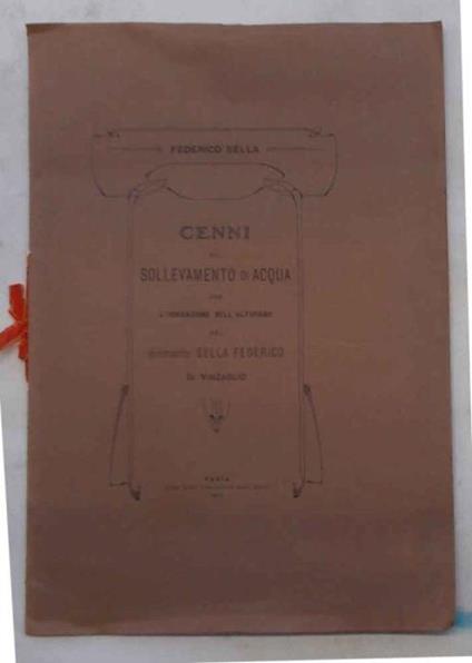 Cenni sul sollevamento di acqua per l'irrigazione dell'altipiano nel tenimento Sella Federico di Vinzaglio - Federico Stella - copertina