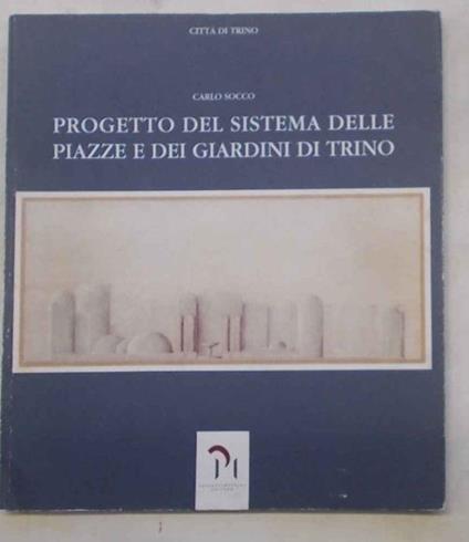 Progetto del sistema delle piazze e dei giardini di Trino - Carlo Socco - copertina