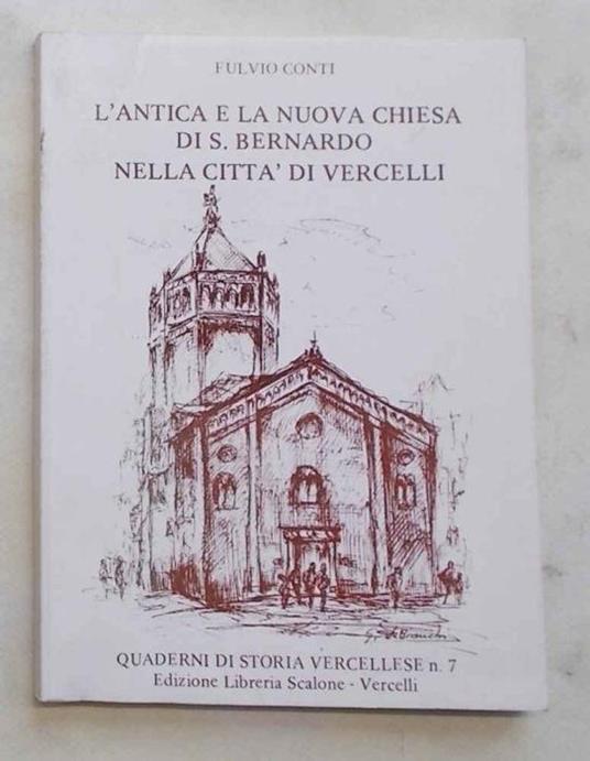 L' antica e la nuova chiesa di S.Bernardo nella citt… di Vercelli - Fulvio Conti - copertina
