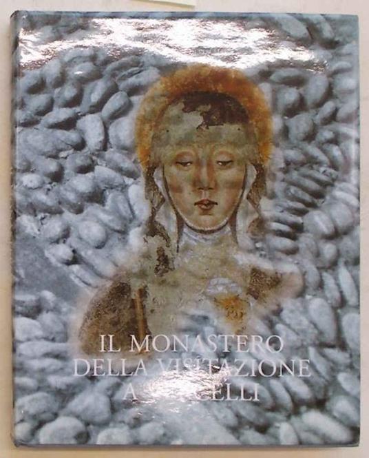 Il monastero della Visitazione a Vercelli. Archeologia e storia - Gabriella Pantò - copertina