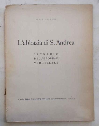 L' Abbazia di S. Andrea Sacrario dell'Eroismo Vercellese - Paolo Verzone - copertina