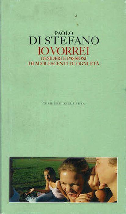 Io vorrei. Desideri e passioni di adolescenti di ogni età - Paolo Di Stefano - copertina