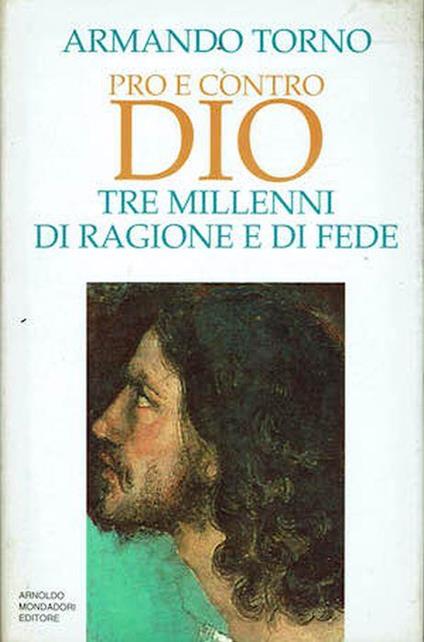 Pro e contro Dio. Tre millenni di ragione e di fede - Armando Torno - copertina