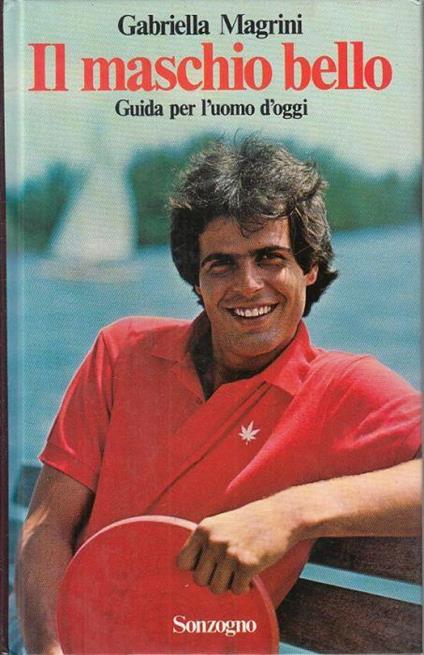 Il Maschio Bello Guida Uomo D'oggi - Gabriella Magrini - copertina