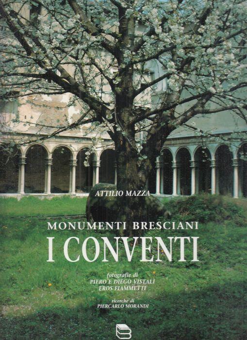 Monumenti Bresciani. I Conventi - Attilio Mazza - copertina
