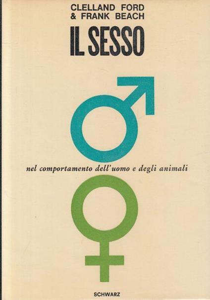 Il Sesso Nel Comportamento Uomo e Animali - Clelland Ford - copertina