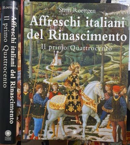 Affreschi Italiani Del Rinascimento Primo Quattrocento - Steffi Roettgen - copertina