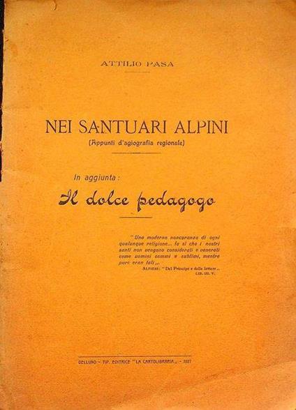 Nei santuari alpini: appunti d’agiografia regionale. In aggiunta: Il dolce pedagogo - Attilio Pasa - copertina