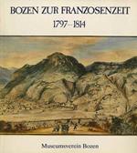 Bozen zur Franzosenzeit, 1797-1814: Katalog zur Austellung