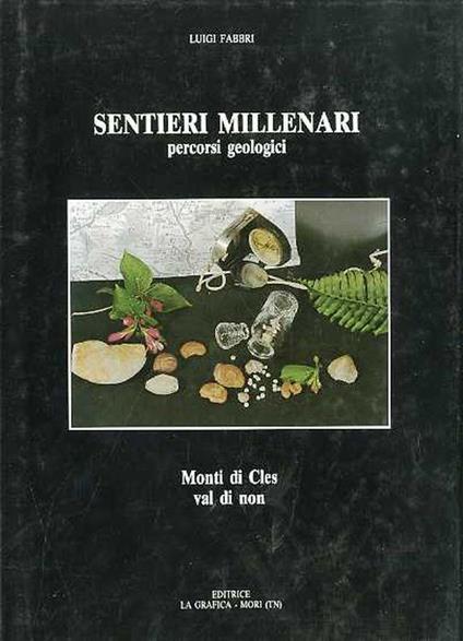Sentieri Millenari: percorsi geologici: monti di Cles: Val di Non - Luigi Fabbri - copertina