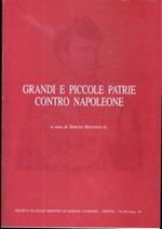 Grandi e piccole patrie contro Napoleone: atti del Convegno storico internazionale ”Opposizione antinapoleonica, indipendenza nazionale, autonomia, dalla pace di Presburgo alla pace di Schönbrunn 1805-1809”, Trento 2-5 giugno 1988