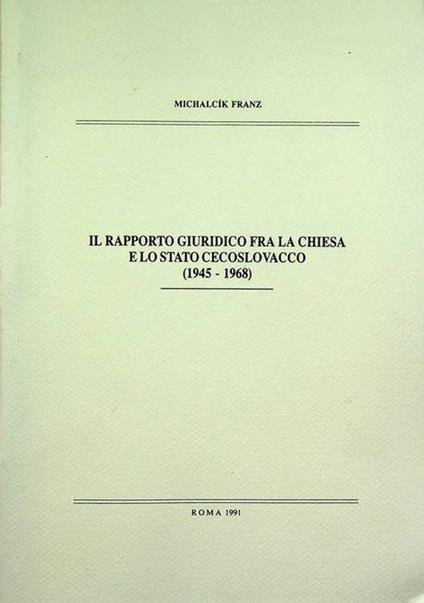 Il rapporto giuridico fra la Chiesa e lo Stato cecoslovacco: (1945-1968): pars dissertationis - copertina