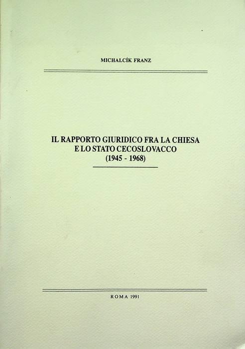 Il rapporto giuridico fra la Chiesa e lo Stato cecoslovacco: (1945-1968): pars dissertationis