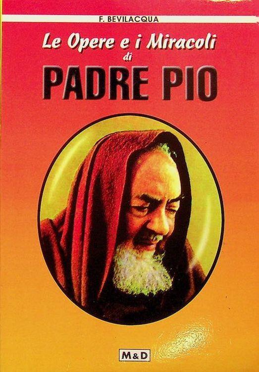 Le opere e i miracoli di padre Pio - Franco Bevilacqua - copertina