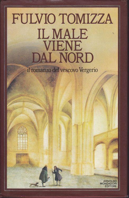 Il male viene dal nord Il romanzo del vescovo Vergerio - Fulvio Tomizza - copertina