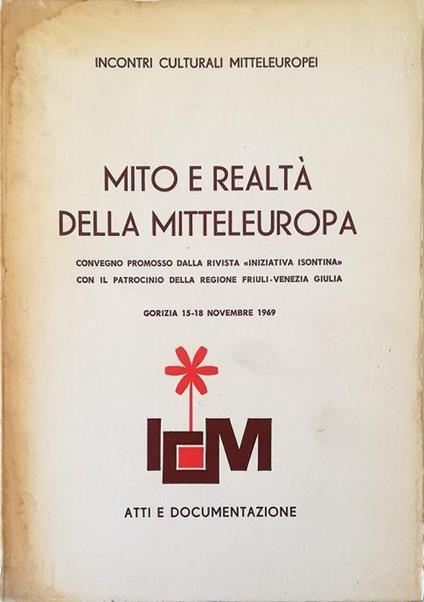 Atti e documentazione sul convegno Mito e realtà della Mitteleuropa Incontro culturale mitteleuropeo con la partecipazione di delegazioni d'Austria, Cecoslovacchia, Germania, Italia, Jugoslavia e Ungheria - copertina