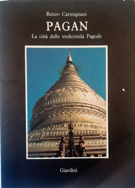 Pagan La città delle tredicimila pagode - Renzo Carmignani - copertina