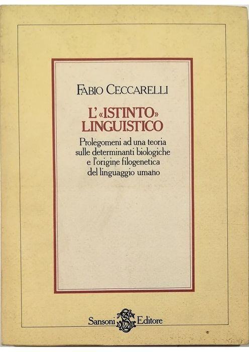 L' «istinto» linguistico Prolegomeni ad una teoria sulle determinanti biologiche e l'origine filogenetica del linguaggio umano - Fabio Ceccarelli - copertina