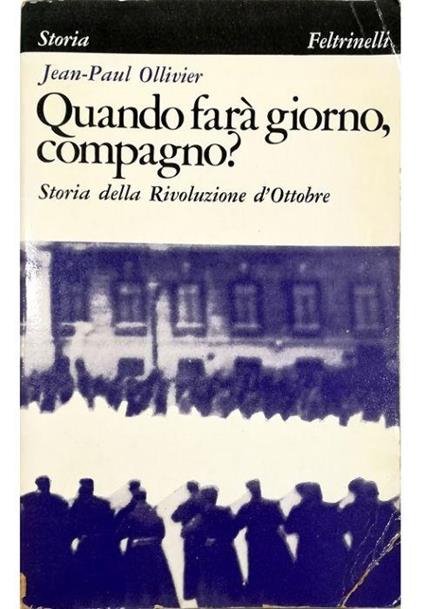 Quando farà giorno, compagno? Storia della Rivoluzione d'Ottobre - Jean Paul Ollivier - copertina