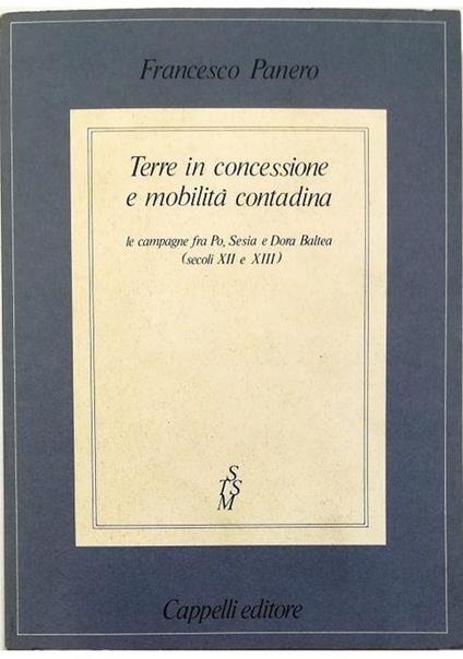 Terre in concessione e mobilità contadina Le campagne fra Po, Sesia e Dora Baltea (secoli XII e XIII) In appendice: La cosiddetta «servitù della gleba»: un problema aperto - Francesco Panero - copertina