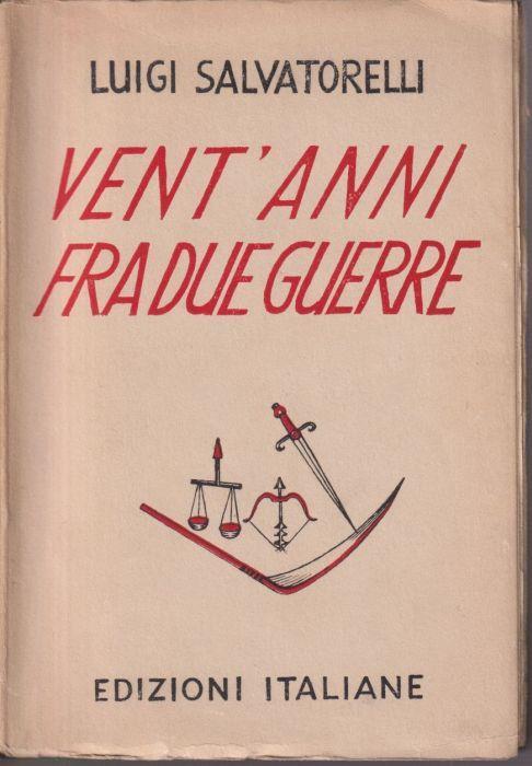 Vent'anni fra due guerre Seconda edizione interamente riveduta con una tavola cronologica di Carlo Casalego sino al termine della seconda guerra mondiale - Luigi Salvatorelli - copertina