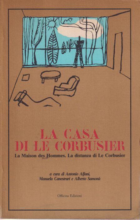 La casa di Le Corbusier La Maison des Hommes. La distanza di Le Corbusier (stampa 1987) - copertina