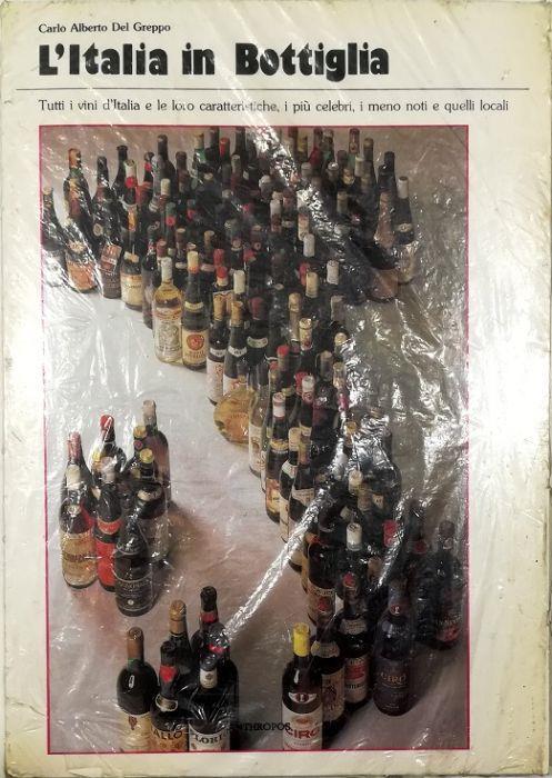 L' Italia in bottiglia Tutti i vini d'Italia e le loro caratteristiche, i più celebri, i meno noti e quelli locali - Alberto Carlo - copertina
