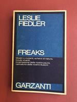 Freaks. Mostri o mutanti, scherzi di natura, incubi viventi, incarnazione delle nostre paure, caricatua delle nostre illusioni