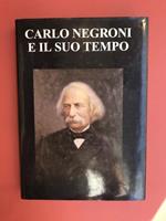 Carlo Negroni e il suo tempo 1819-1896. Atti del convegno di studi nel centenario della morte. Novara 7 Marzo 1997