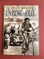 Un uomo solo... Fausto Coppi nella vita, nella storia, nella leggenda