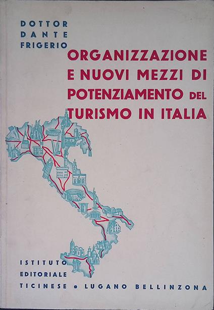 Organizzazione e nuovi mezzi di potenziamento del turismo in Italia - copertina