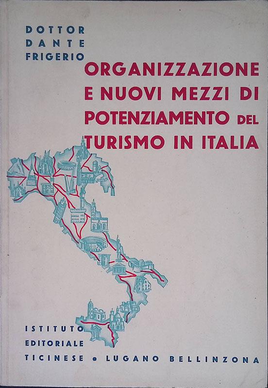 Organizzazione e nuovi mezzi di potenziamento del turismo in Italia