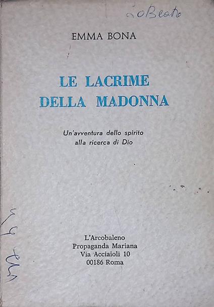 Le lacrime della Madonna. Un'avventura dello spirito alla ricerca di Dio - Emma Bona - copertina