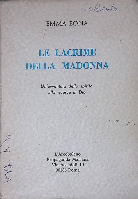 Le lacrime della Madonna. Un'avventura dello spirito alla ricerca di Dio - Emma Bona - copertina