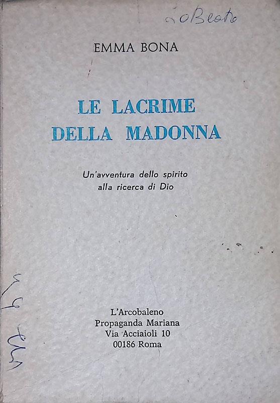 Le lacrime della Madonna. Un'avventura dello spirito alla ricerca di Dio