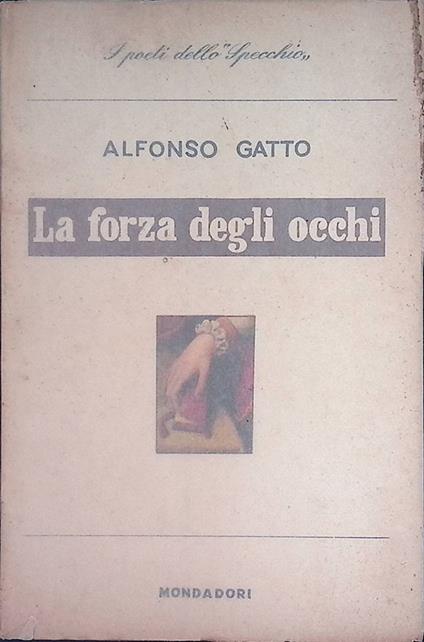 La forza degli occhi. Poesie 1950-1953 - Alfonso Gatto - copertina