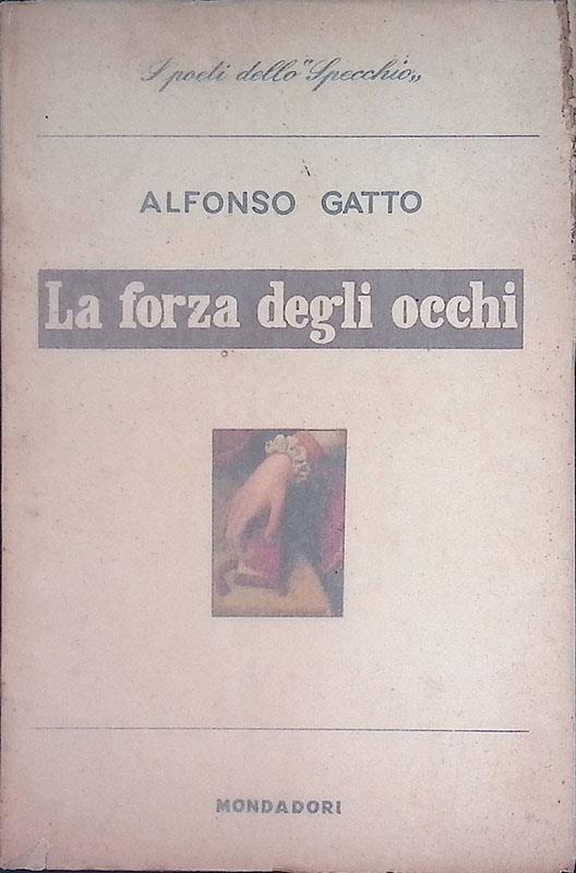 La forza degli occhi. Poesie 1950-1953 - Alfonso Gatto - copertina