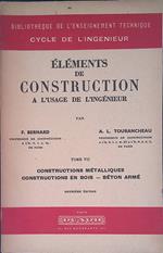 Elements de Construction a l'usage de l'ingenieur. Tome VII. Connstructions metalliques, connstructions en bois beton arme